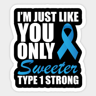 Juvenile Diabetic - I'm just like you only sweeter type 1 strong Sticker